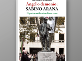 Ángel o demonio: Sabino Arana. El patriarca del nacionalismo vasco