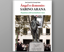 Ángel o demonio: Sabino Arana. El patriarca del nacionalismo vasco