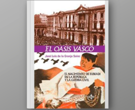 El oasis vasco. El nacimiento de Euskadi en la República y la Guerra Civil