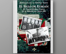 El siglo de Euskadi. El nacionalismo vasco en la España del siglo XX