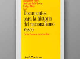 Documentos para la historia del nacionalismo vasco. De los Fueros a nuestros días