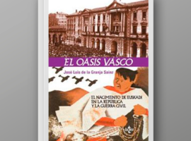 El oasis vasco. El nacimiento de Euskadi en la República y la Guerra Civil